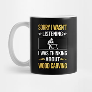 Sorry I Was Not Listening Wood Carving Woodcarving Mug